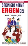 Sakın Geç Kalma Ergen Gel