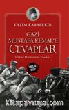 Gazi Mustafa Kemal’e Cevaplar & İstiklal Harbimizin Esasları