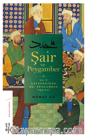 Şair ve Peygamber <br /> Na’t Geleneğinde Hz. Peygamber İmgesi