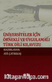 Üniversiteler İçin Örnekli ve Uygulamalı Türk Dili Kılavuzu