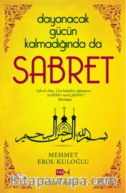 Dayanacak Gücün Kalmadığında da Sabret