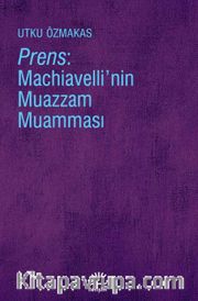 Prens: Machiavelli’nin Muazzam Muamması