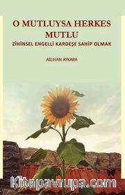 O Mutluysa Herkes Mutlu <br /> Zihinsel Engelli Kardeşe Sahip Olmak