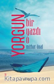 Yorgun Bir Yazdı O