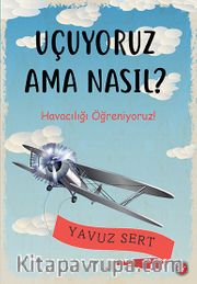Uçuyoruz Ama Nasıl? <br /> Havacılığı Öğreniyoruz!