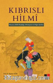Kıbrıslı Hilmi <br />  Hayatı, Edebi Kişiliği, Divançesi ve Diğer Şiirleri