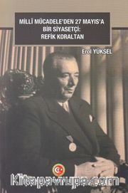 Milli Mücadele'den 27 Mayıs'a Bir Siyasetçi: Refik Koraltan