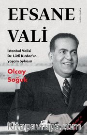 Efsane Vali <br /> İstanbul Valisi Dr. Lütfi Kırdar'ın Yaşam Öyküsü