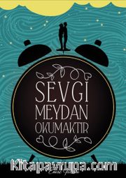 Sevgi Meydan Okumaktır