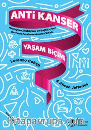 Anti Kanser Yaşam Biçimi <br /> Hastayken, Riskliyken ve Sağlıklıyken Davranış Farklarını Anlama Kitabı