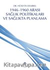 1946 - 1960 Arası Sağlık Politikaları ve Sağlıkta Planlama