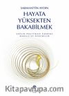 Hayata Yüksekten Bakabilmek & Sağlık Politikası Üzerine Makale ve Denemeler