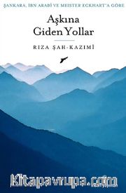 Şankara, İbn Arabi ve Meister Eckhart'a Göre Aşkına Giden Yollar