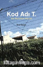 Kod Adı T. <br /> Bir Yolcunun Anıları