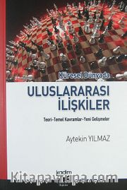 Küresel Dünyada Uluslararası İlişkiler <br /> Teori-Temel Kavramlar-Yeni Gelişmeler