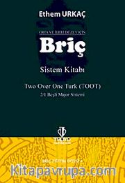 Orta ve İleri Düzey İçin Briç Sistem Kitabı <br /> Two Over Onu Turk (TOOT) - 2/1 Beşli Majör Sistemi