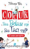 Çocuk Baş Belası mı Baş Tacı mı? / 150 Soruda Çocuk Eğitimi