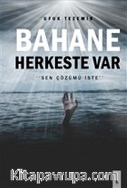 Bahane Herkeste Var <br /> Sen Çözümü İste