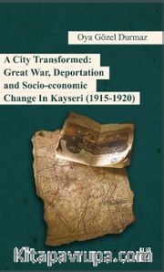A City Transformed: Great War, Deportation and Socio-Economic Change in Kayseri (1915-1920)
