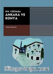 XVI. Yüzyılda Ankara ve Konya