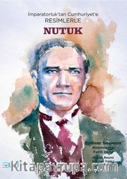 İmparatorluk’tan Cumhuriyet’e Resimlerle Nutuk