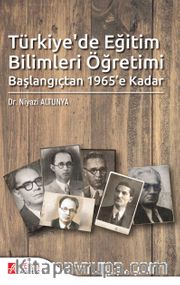 Türkiye’de Eğitim Bilimleri Öğretimi Başlangıçtan 1965’e Kadar