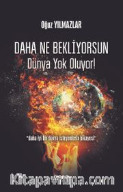 Daha Ne Bekliyorsun Dünya Yok Oluyor!