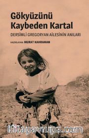Gökyüzünü Kaybeden Kartal <br /> Dersimli Gregoryan Ailesinin Anıları