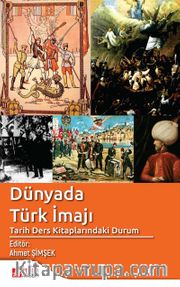 Dünyada Türk İmajı <br /> Tarih Ders Kitaplarındaki Durum