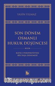Son Dönem Osmanlı Hukuk Düşüncesi <br /> Batıcı Perspektiften Bir İnşa Denemesi