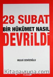 28 Şubat Bir Hükümet Nasıl Devrildi