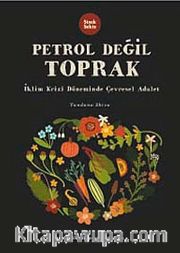 Petrol Değil Toprak <br /> İklim Krizi Döneminde Çevresel Adalet