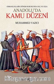 Anadolu’da Kamu Düzeni <br /> Osmanlı Klasik Dönem Hukukunda Suç ve Ceza