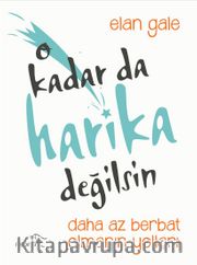 O Kadar Da Harika Değilsin <br /> Daha Az Berbat Olmanın Yolları