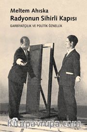 Radyonun Sihirli Kapısı <br /> Garbiyatçılık ve Politik Öznellik