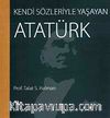 Kendi Sözleriyle Yaşayan Atatürk