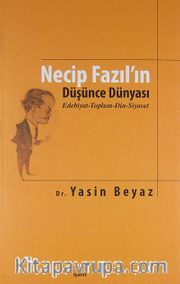 Necip Fazıl'ın Düşünce Dünyası <br /> Edebiyat-Toplum-Din-Siyaset