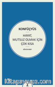 Hayat, Mutsuz Olmak İçin Çok Kısa