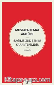 Bağımsızlık Benim Karakterimdir