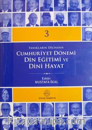 Tanıkların Dilinden Cumhuriyet Dönemi Din Eğitimi ve Dini Hayat (3 Cilt Takım)