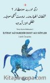 İltifat Ağyaredir Dost Acı Söyler & Türkçe Üzerine Mülahazalar 2