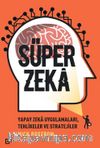 Süper Zeka:Yapay Zeka Uygulamaları, Tehlikeler Ve Stratejiler 