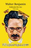 Walter Benjamin Hakkında Her Şey