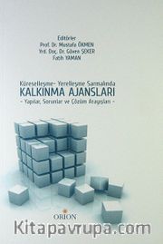 Küreselleşme - Yerelleşme Sarmalında Kalkınma Ajansları / Yapılar, Sorunlar ve Çözüm Arayışları
