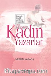 Yazmak, Kimlik Ve Metin Odağında Türk Edebiyatında Kadın Yazarlar