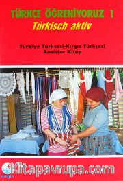 Türkçe Öğreniyoruz 1 <br /> Türkisch Aktiv / Türkiye Türkçesi-Kırgız Türkçesi Anahtar Kitap