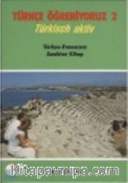 Türkçe Öğreniyoruz 2 <br /> Türkisch Aktiv / Türkçe-Fransızca Anahtar Kitap