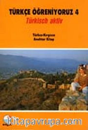 Türkçe Öğreniyoruz 4 <br /> Türkisch Aktiv / Türkçe-Kırgızca Anahtar Kitap