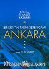 Bir Kentin Tarihi Serencamı Ankara / Kent ve Siyaset Yazıları