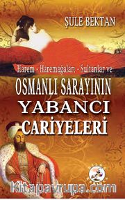 Osmanlı Sarayının Yabancı Cariyeleri Harem-Haremağaları-Sultanlar ve
